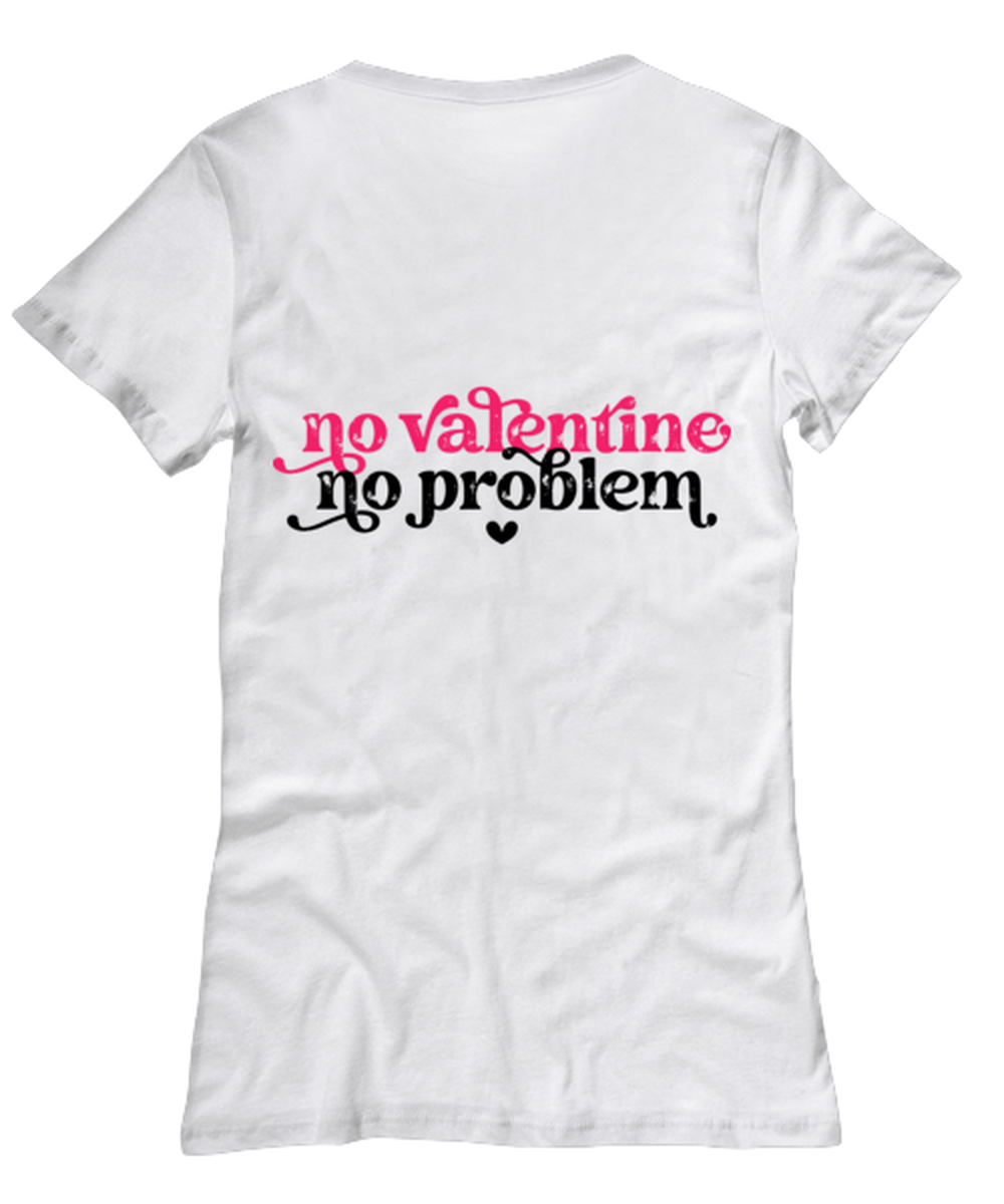 No valentine, no problem, white Women's Tee. Model 60053