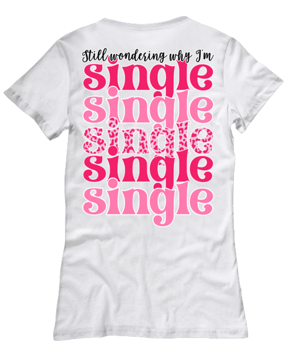 Still wondering why I'm single, white Women's Tee. Model 60053