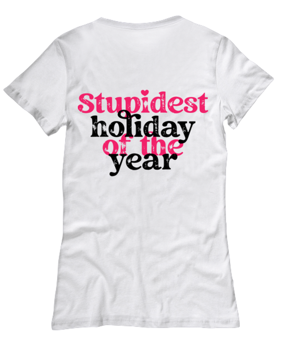 Stupid holiday of the year, white Women's Tee. Model 60053