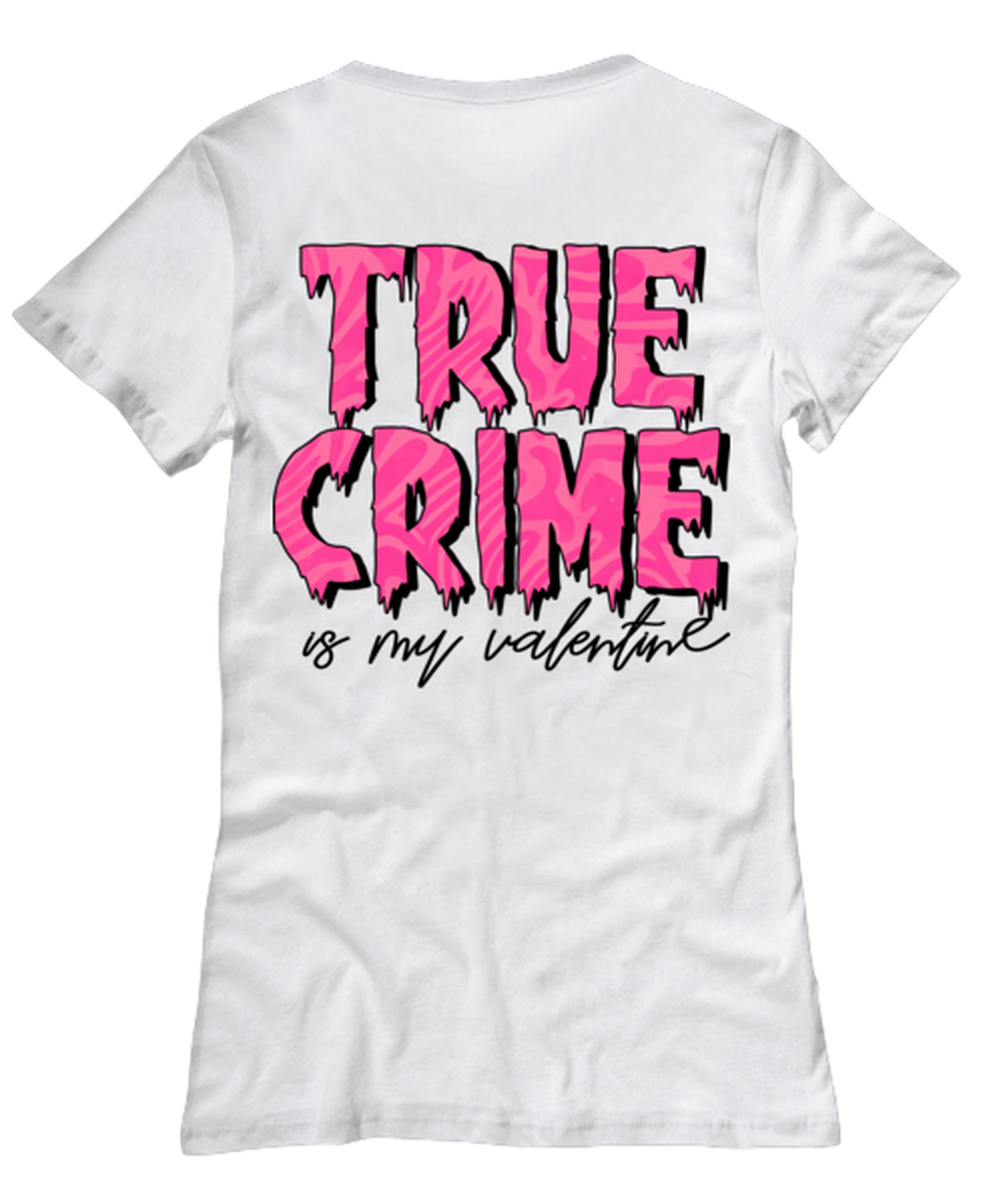 True crime is my valentine, white Women's Tee. Model 60053