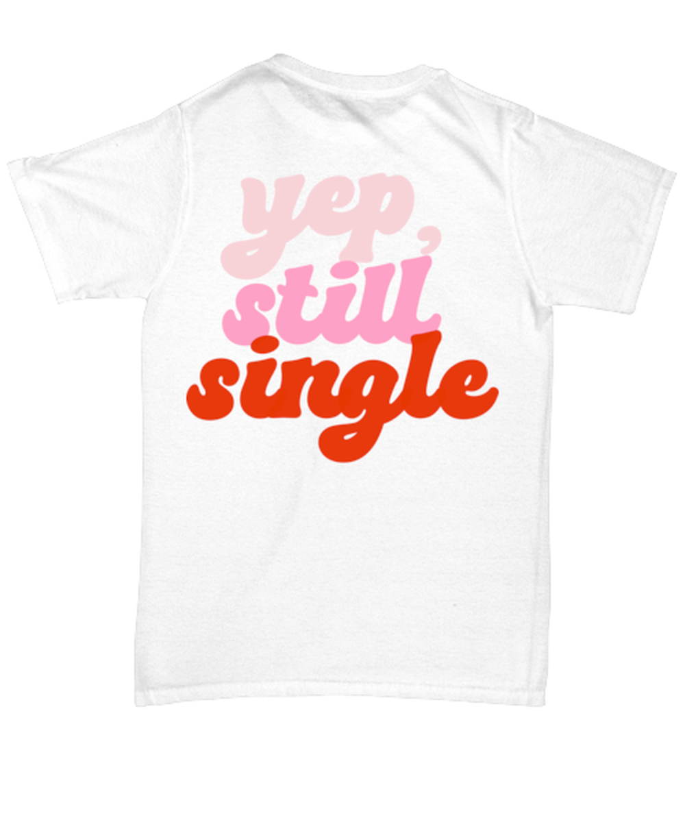 Yep still single, white Unisex Tee. Model 60053