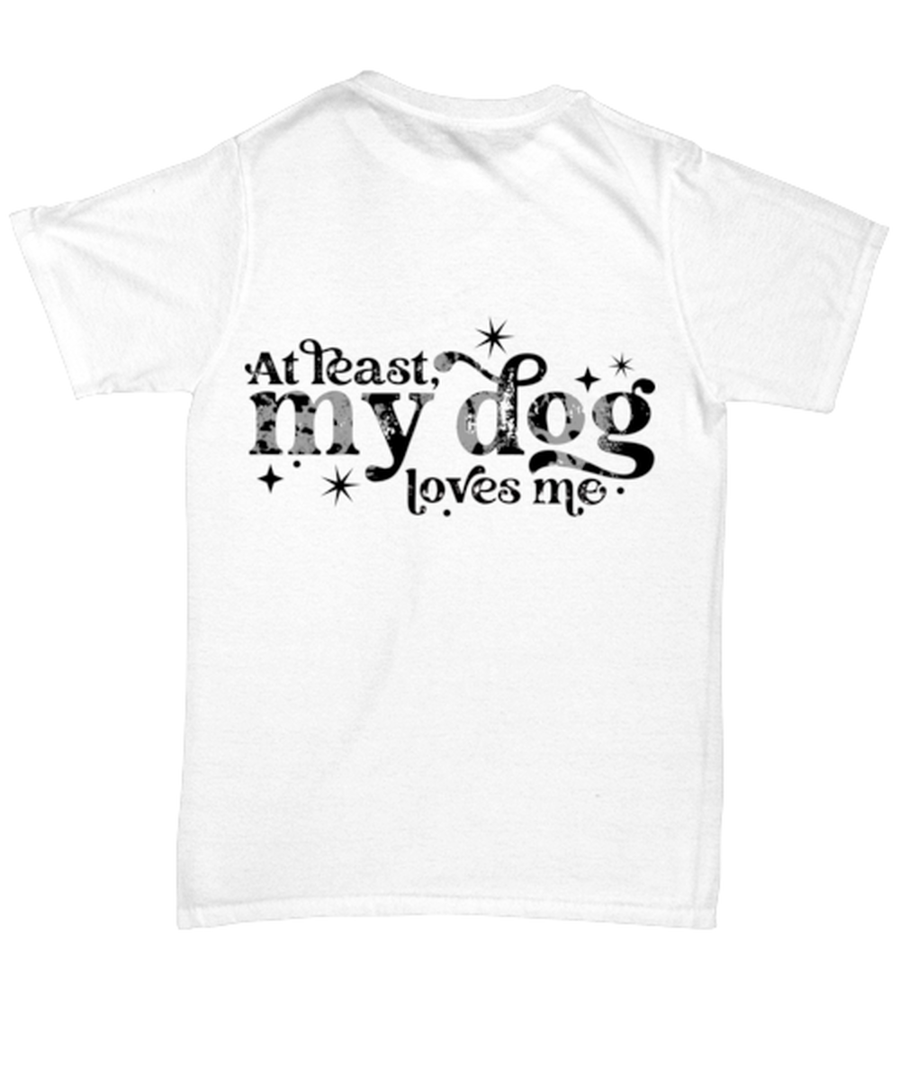 At least my dog loves me, white Unisex Tee. Model 60053