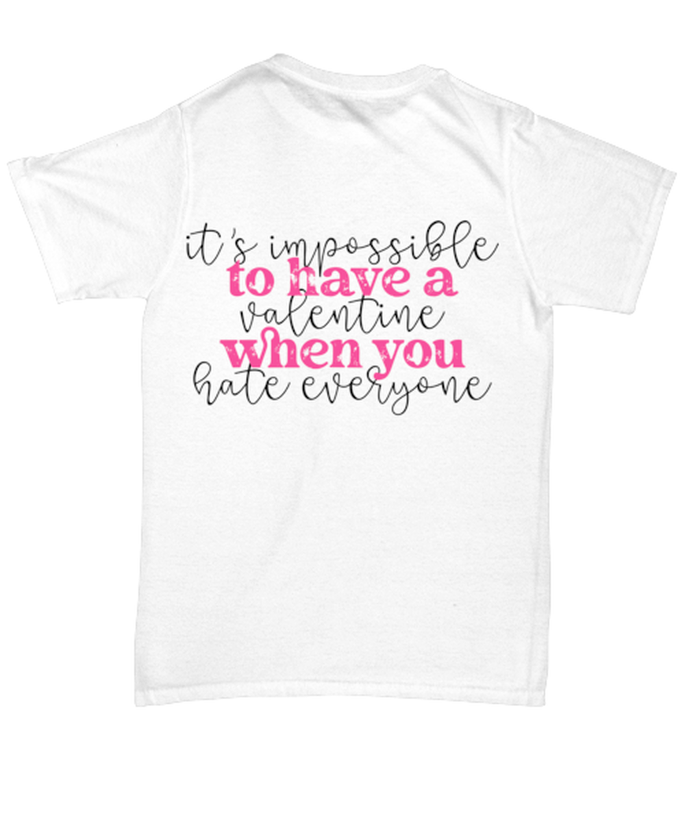 It's impossible to have a valentine when you hate everyone, white Unisex Tee. Model 60053