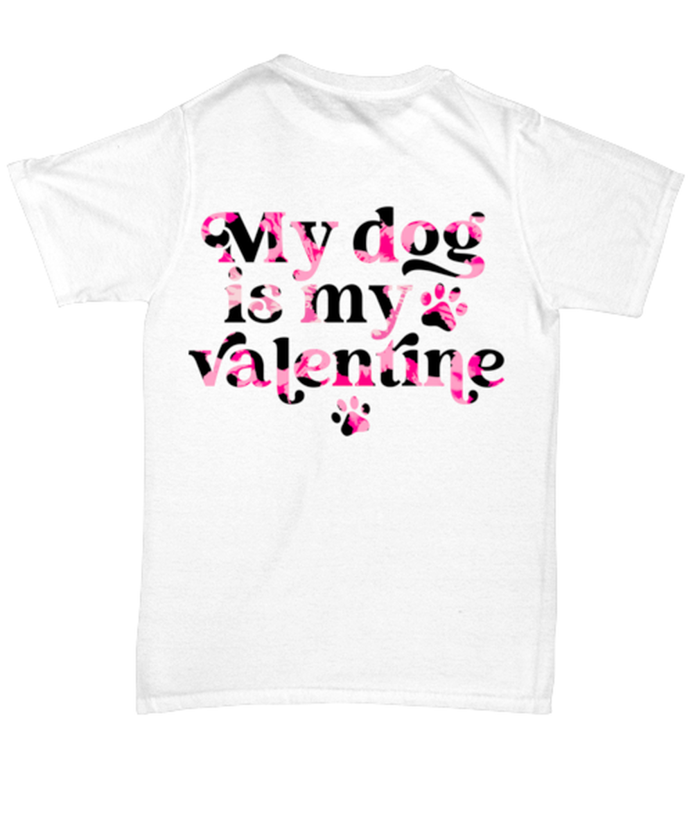 My dog is my valentine, white Unisex Tee. Model 60053