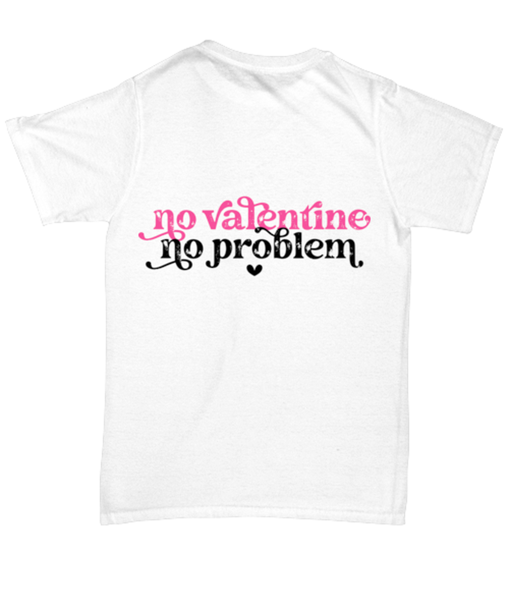 No valentine, no problem, white Unisex Tee. Model 60053