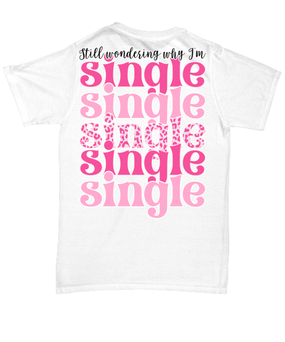 Still wondering why I'm single, white Unisex Tee. Model 60053