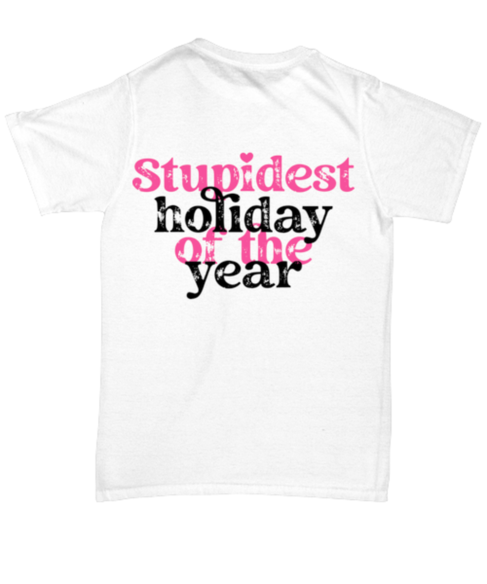 Stupid holiday of the year, white Unisex Tee. Model 60053
