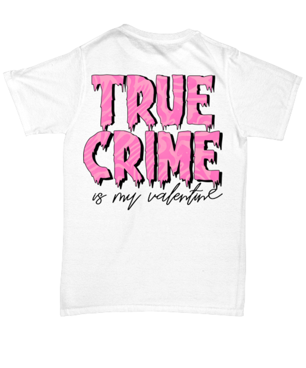 True crime is my valentine, white Unisex Tee. Model 60053