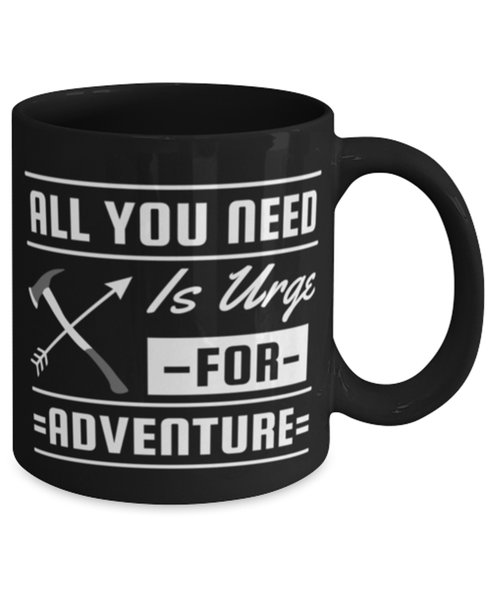 All You Need is an Urge for Adventure, black Coffee Mug, Coffee Cup 11oz. Model 60071