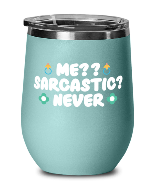 Me-- Sarcastic- Never, teal Wineglass. Model 60043
