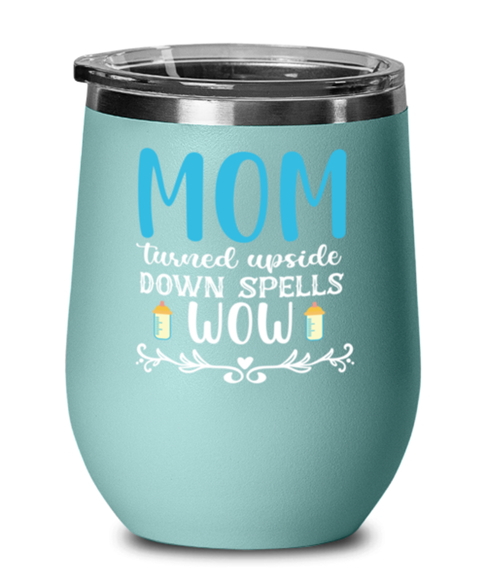 Mom turned upside down spells wow, teal Wineglass. Model 60043