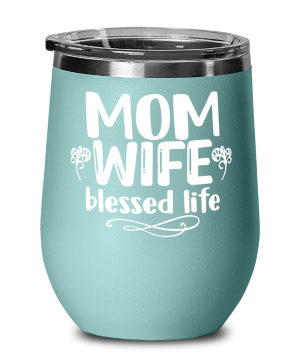 Mom, Wife, blessed life, teal Wineglass. Model 60043