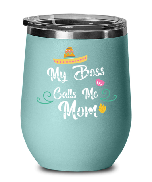 My Boss Calls Me Mom, teal Wineglass. Model 60043