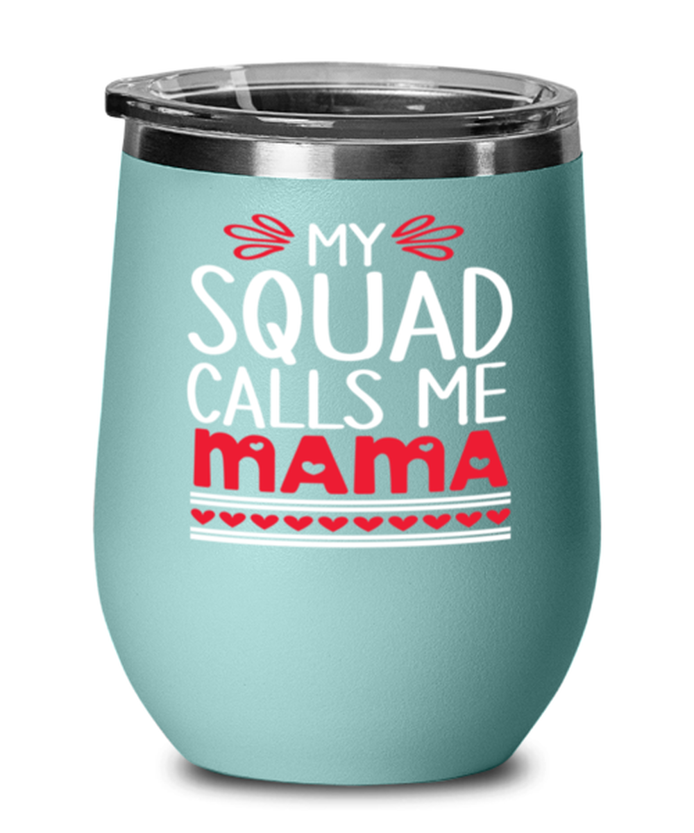 My squad calls me Mama, teal Wineglass. Model 60043