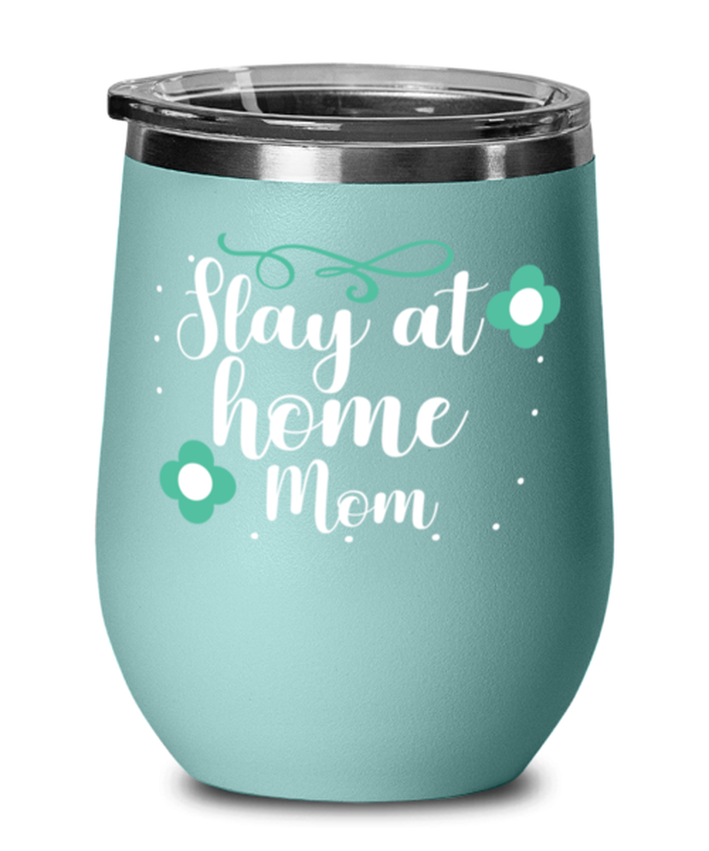 Slay at home Mom, teal Wineglass. Model 60043