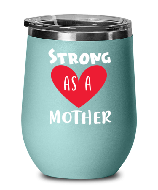 Strong as a mother, teal Wineglass. Model 60043