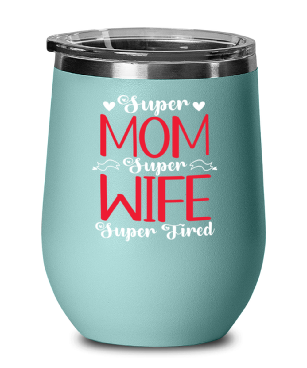 Super Mom, Super Wife, Super Tired1, teal Wineglass. Model 60043