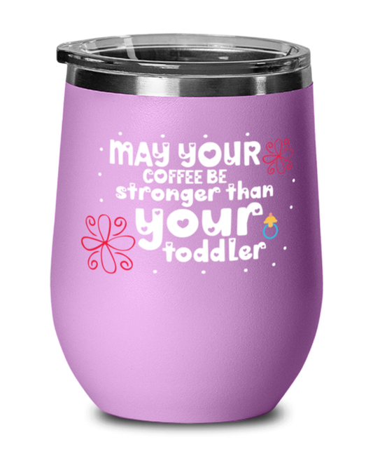 May your coffee be stronger than your toddler, light purple Wineglass. Model 60043