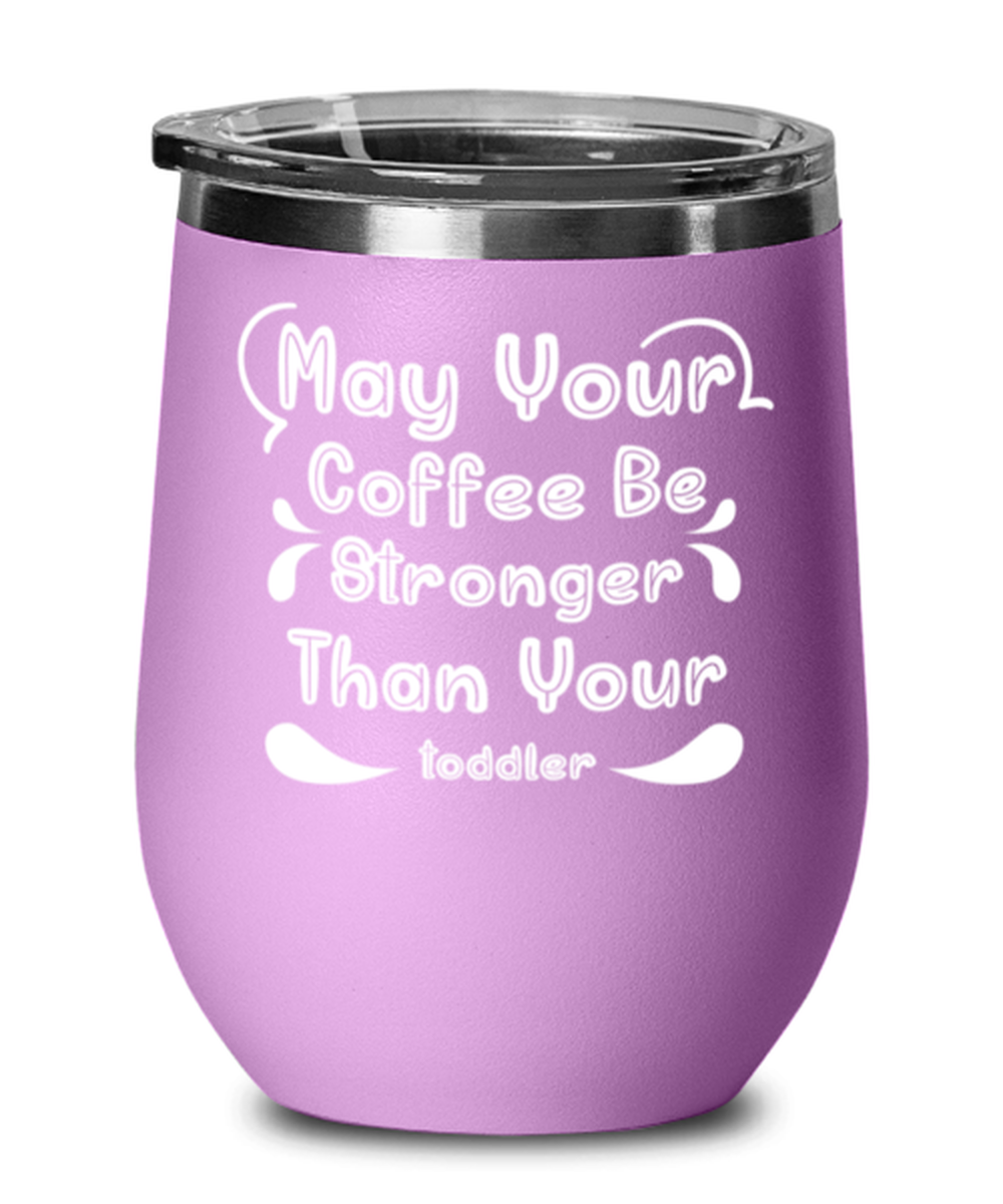 May Your Coffee Be Stronger Than Your toddler1, light purple Wineglass. Model 60043