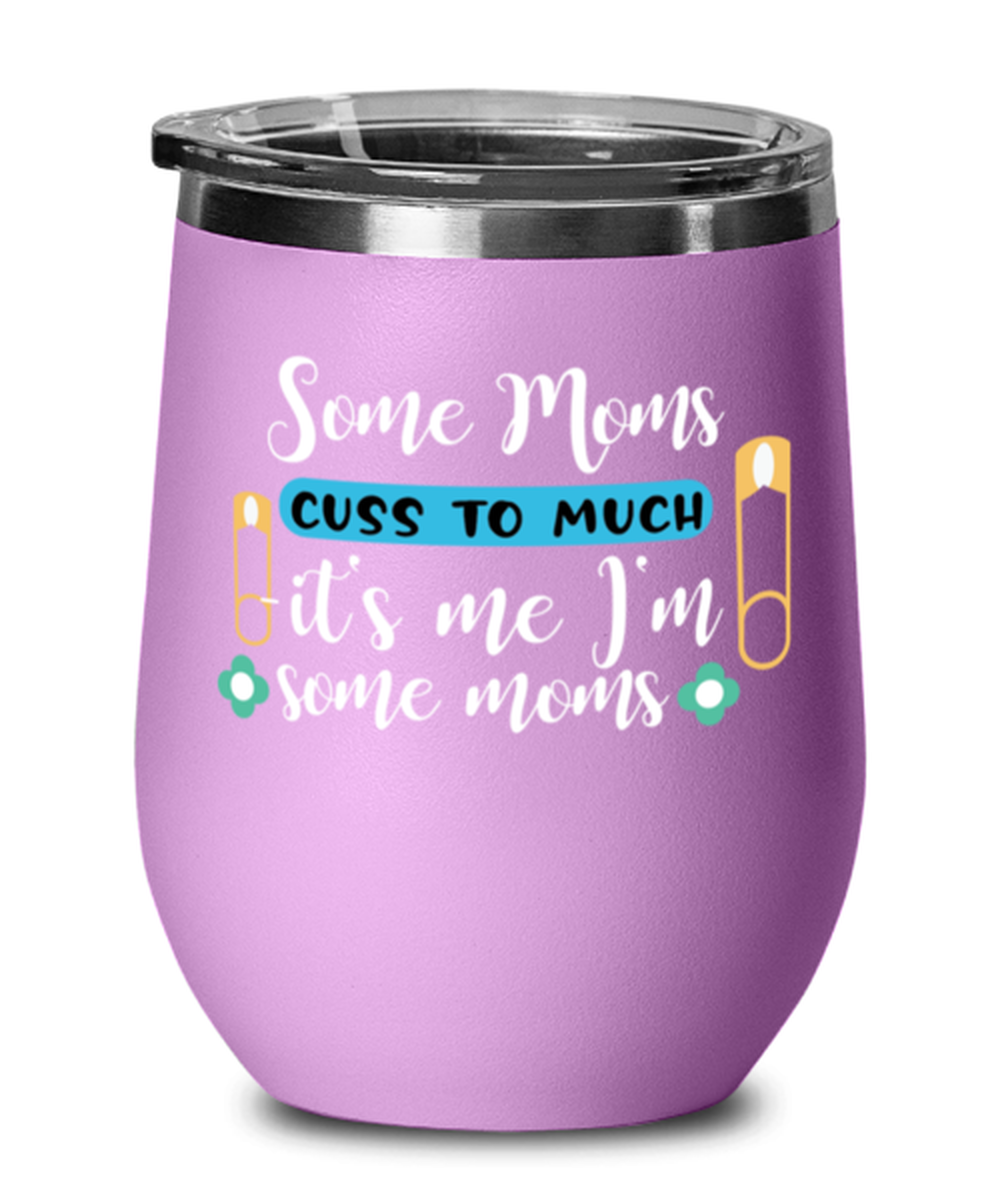 Some Moms cuss to much -it's me I'm some moms, light purple Wineglass. Model 60043