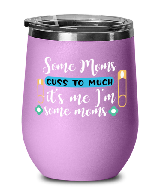 Some Moms cuss to much -it's me I'm some moms, light purple Wineglass. Model 60043