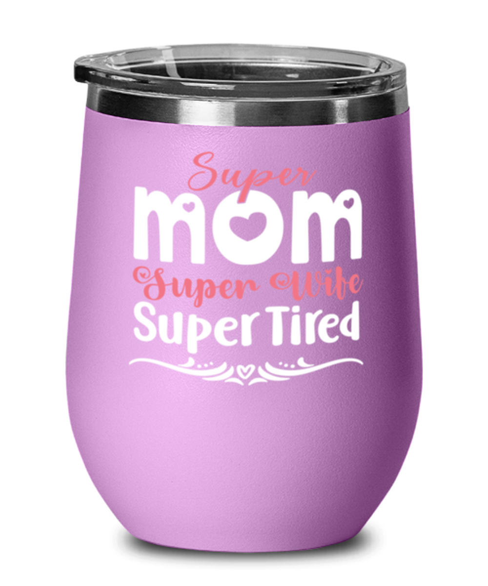 Super Mom, Super Wife, Super Tired, light purple Wineglass. Model 60043