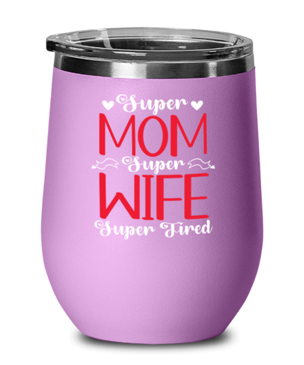 Super Mom, Super Wife, Super Tired1, light purple Wineglass. Model 60043