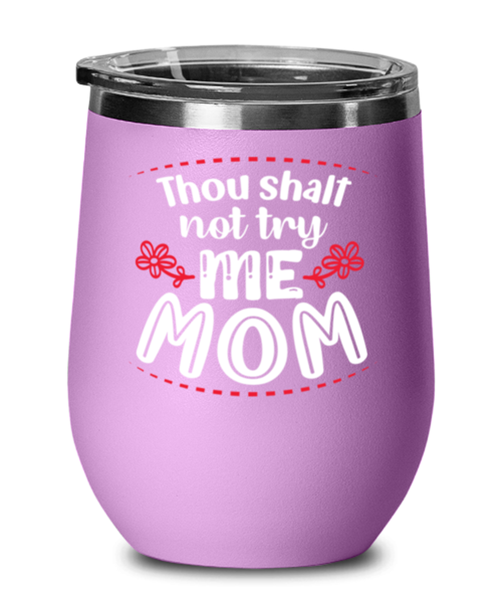 Thou shalt not try me Mom, light purple Wineglass. Model 60043