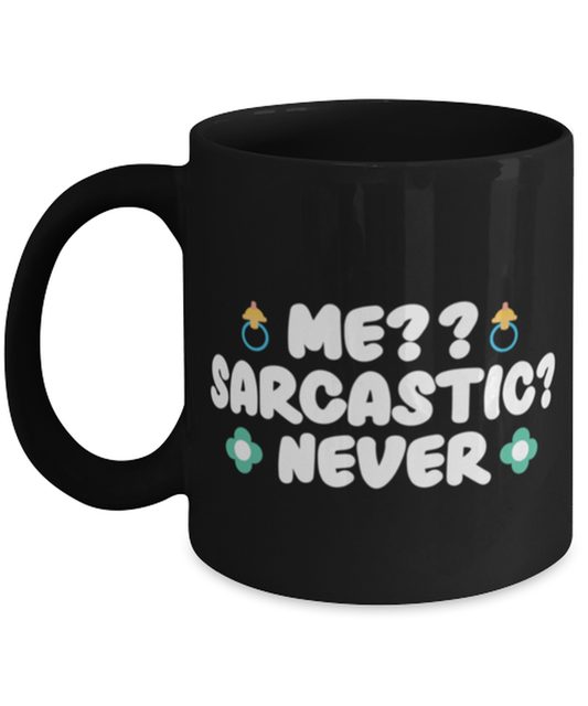 Me-- Sarcastic- Never, black Coffee Mug, Coffee Cup 11oz. Model 60044