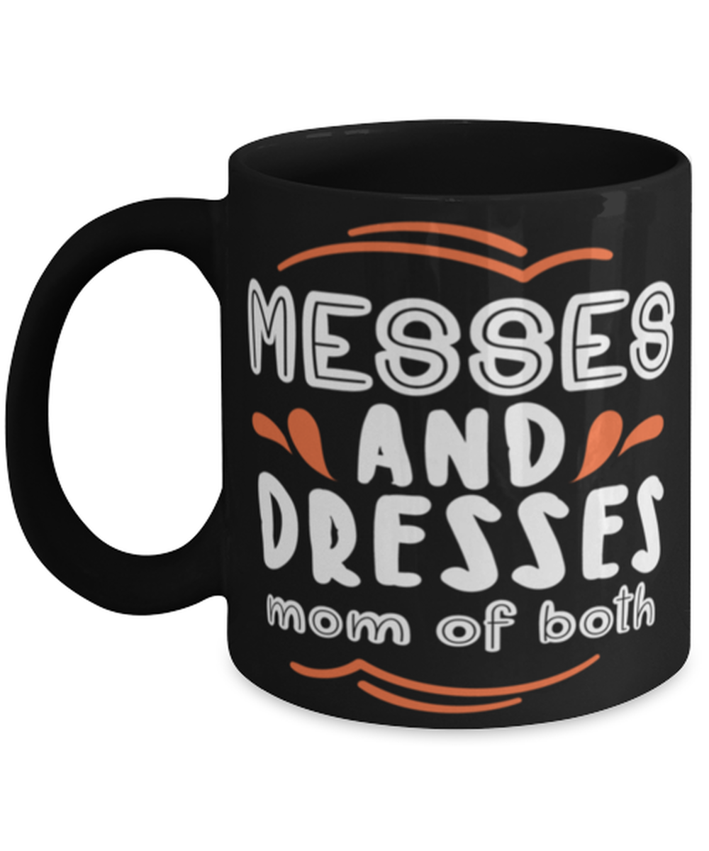Messes and Dresses Mom Of Both, black Coffee Mug, Coffee Cup 11oz. Model 60044