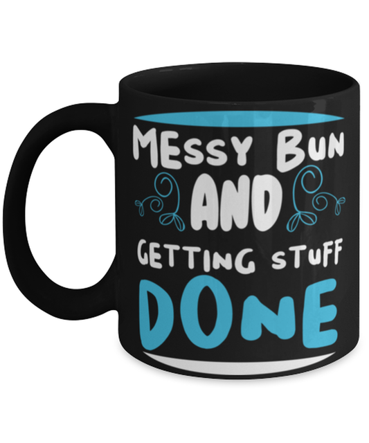 Messy bun and getting stuff done, black Coffee Mug, Coffee Cup 11oz. Model 60044