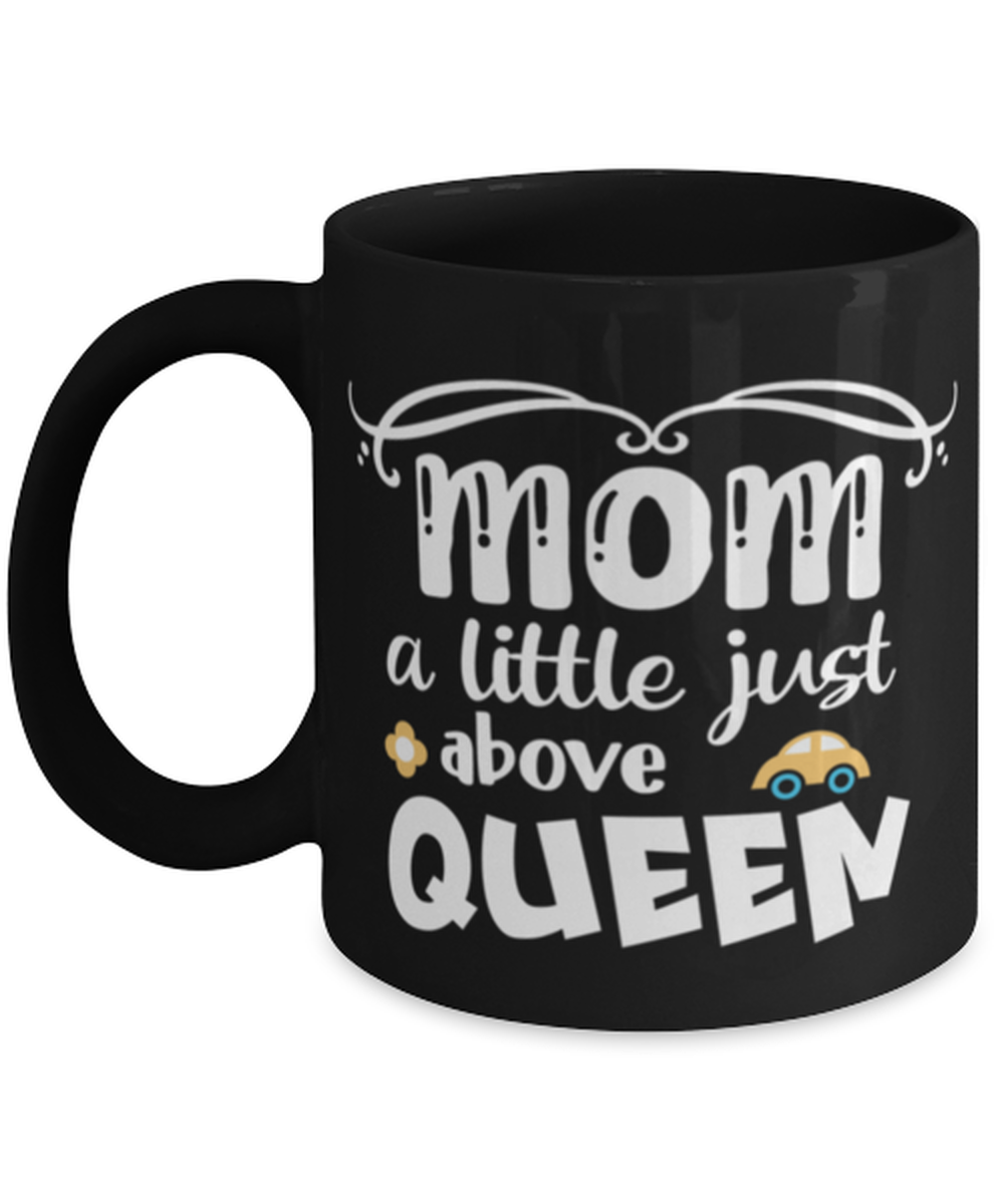 Mom a little just above queen, black Coffee Mug, Coffee Cup 11oz. Model 60044