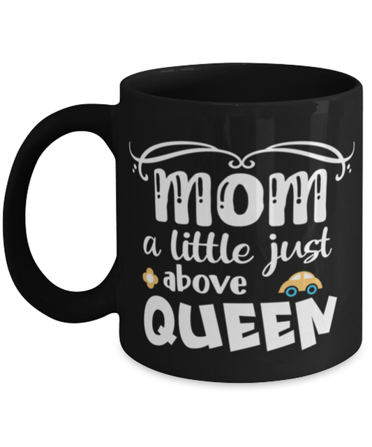 Mom a little just above queen, black Coffee Mug, Coffee Cup 11oz. Model 60044