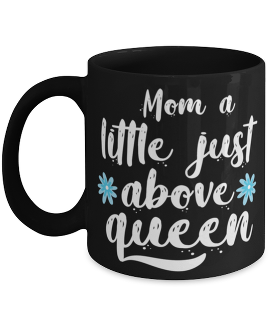 Mom a little just above queen1, black Coffee Mug, Coffee Cup 11oz. Model 60044