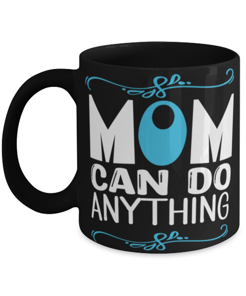 Mom can do anything, black Coffee Mug, Coffee Cup 11oz. Model 60044