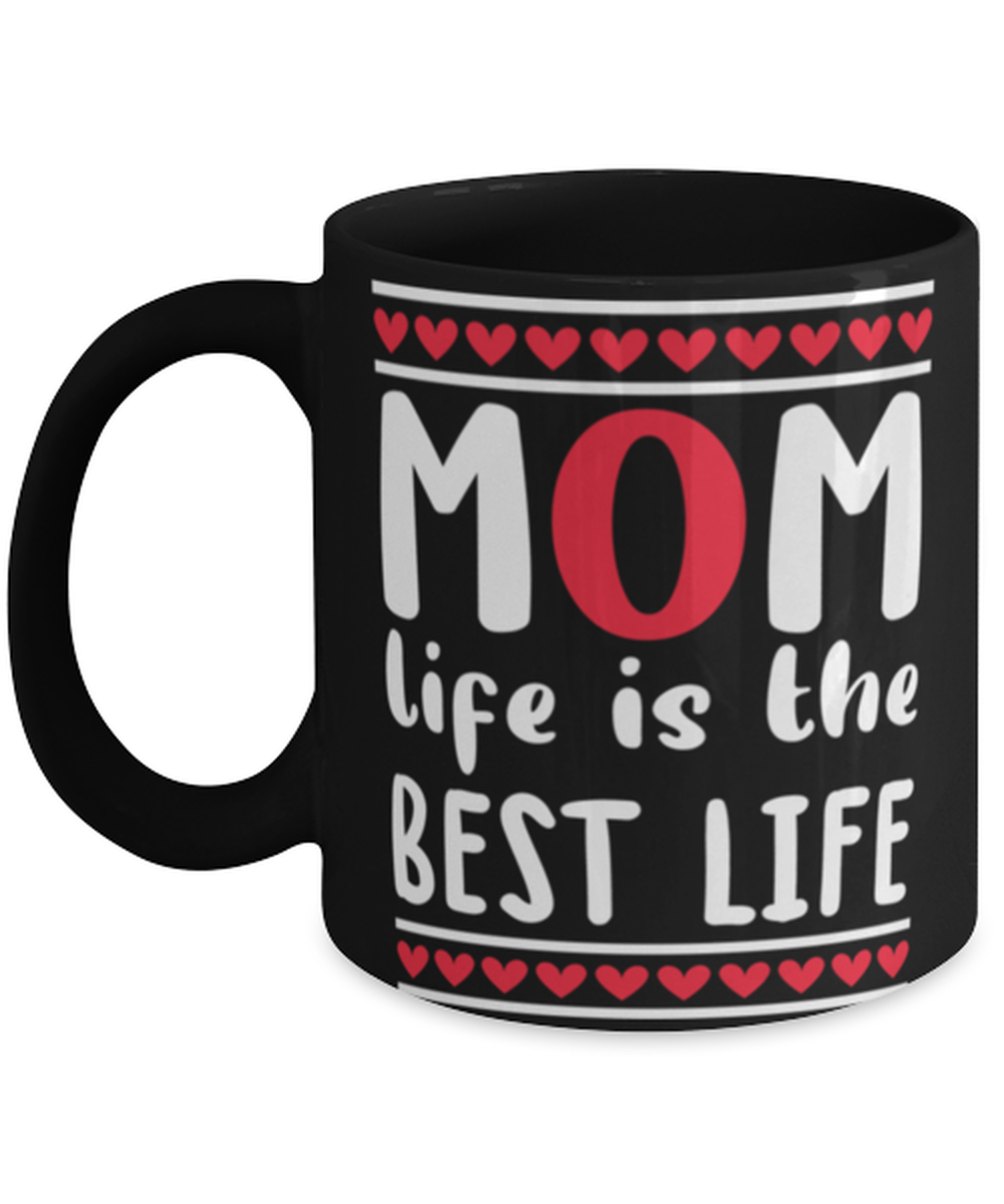 Mom life is the best life, black Coffee Mug, Coffee Cup 11oz. Model 60044