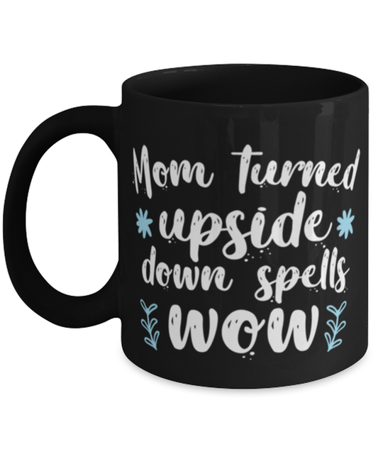 Mom turned upside down spells wow1, black Coffee Mug, Coffee Cup 11oz. Model 60044