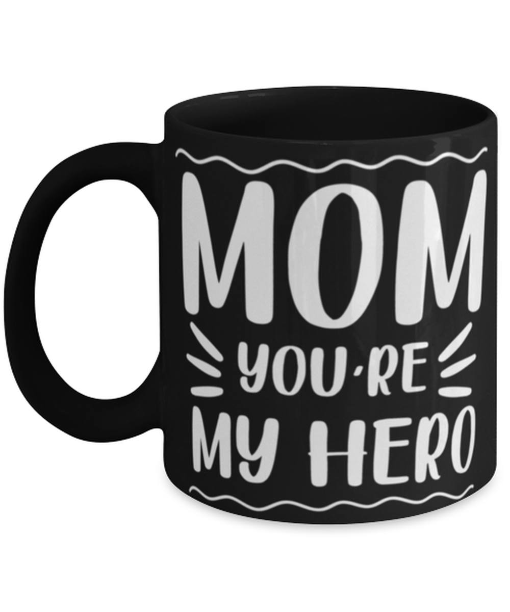 Mom you're my hero, black Coffee Mug, Coffee Cup 11oz. Model 60044