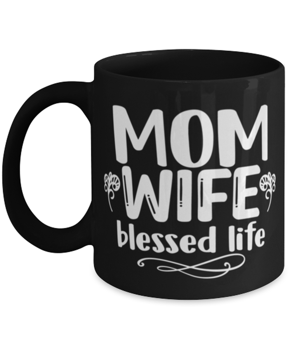 Mom, Wife, blessed life, black Coffee Mug, Coffee Cup 11oz. Model 60044
