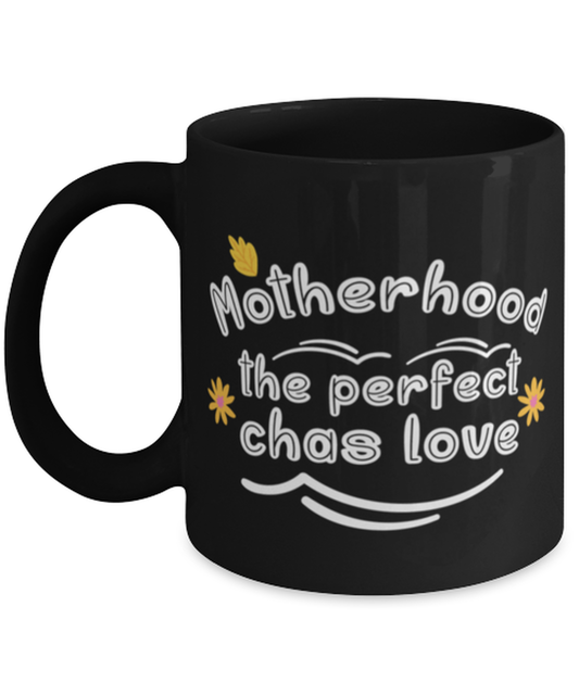 Motherhood the perfect chas love, black Coffee Mug, Coffee Cup 11oz. Model 60044