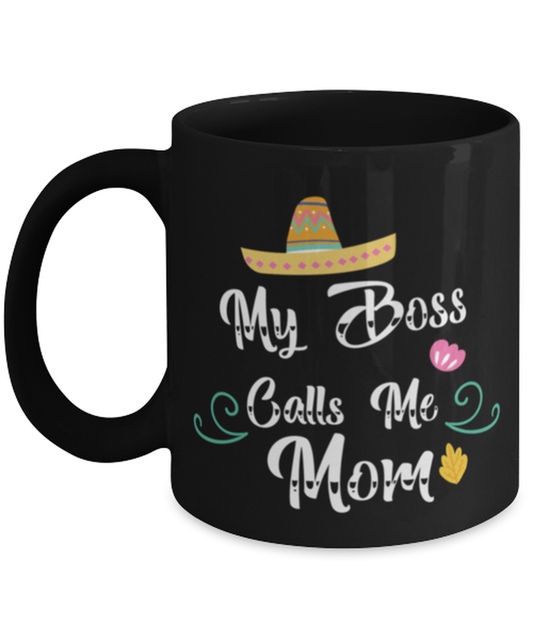 My Boss Calls Me Mom, black Coffee Mug, Coffee Cup 11oz. Model 60044