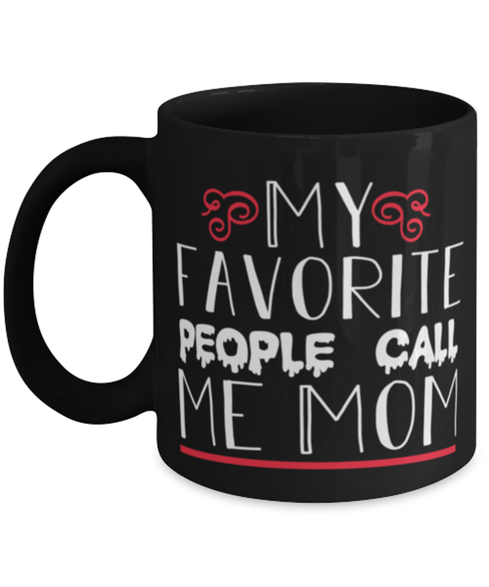 My favorite people call me Mom, black Coffee Mug, Coffee Cup 11oz. Model 60044