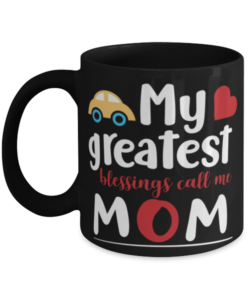 My greatest blessings call me Mom, black Coffee Mug, Coffee Cup 11oz. Model 60044