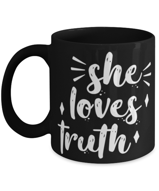 she loves truth1, black Coffee Mug, Coffee Cup 11oz. Model 60044