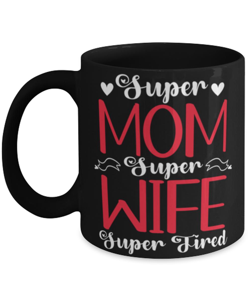 Super Mom, Super Wife, Super Tired1, black Coffee Mug, Coffee Cup 11oz. Model 60044