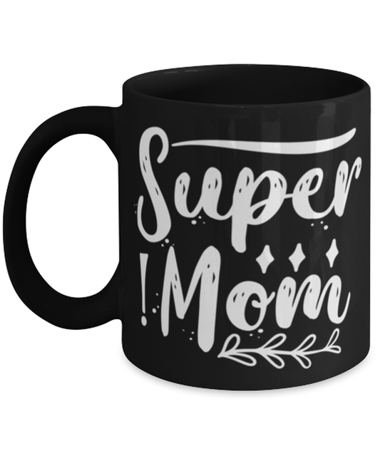 Super Mom1, black Coffee Mug, Coffee Cup 11oz. Model 60044