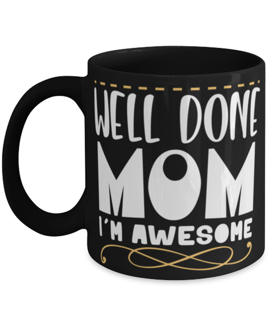 Well done mom, black Coffee Mug, Coffee Cup 11oz. Model 60044