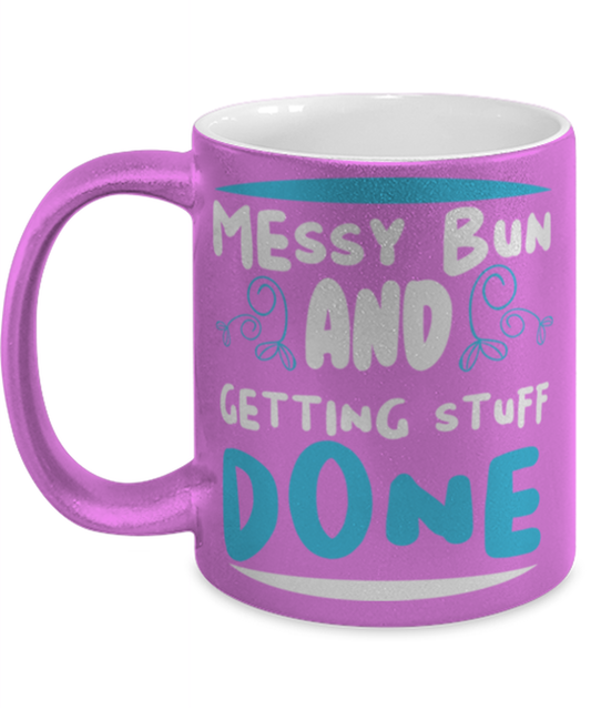 Messy bun and getting stuff done, pink Coffee Mug, Coffee Cup metallic 11oz. Model 60044