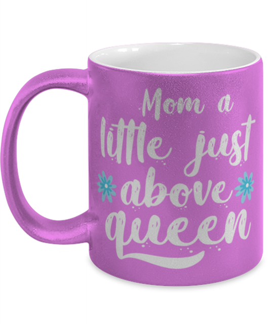 Mom a little just above queen1, pink Coffee Mug, Coffee Cup metallic 11oz. Model 60044