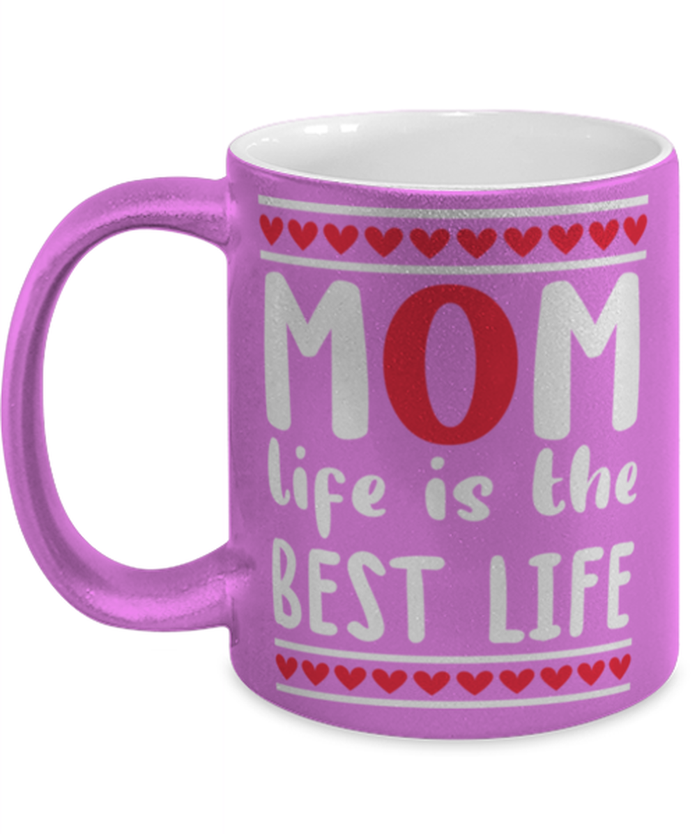 Mom life is the best life, pink Coffee Mug, Coffee Cup metallic 11oz. Model 60044